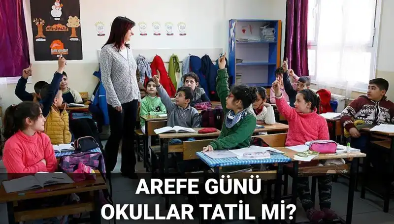 Arefe Günü Resmi Tatil Mi? Öğrenciler İçin Yarın Okul Var mı?