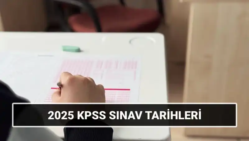 2025 KPSS Lisans Genel Kültür-Yetenek ve Alan Bilgisi Sınav Tarihleri Açıklandı!