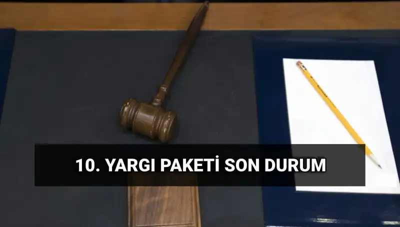 2025 Yılına Özel: 10. Yargı Paketi ile Değişenler