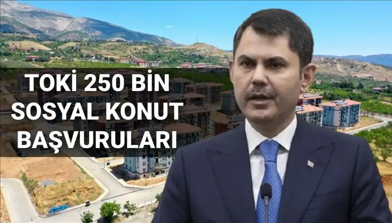 TOKİ'nin 250 Bin Sosyal Konut Projesi: Başvuru Tarihleri Açıklandı