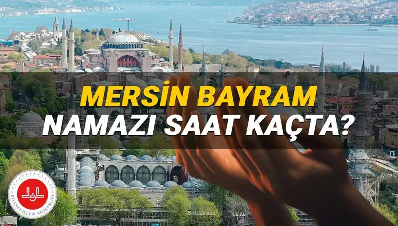 Mersin'de Kurban Bayramı Namazı Ne Zaman? İşte 2025 Vakti!