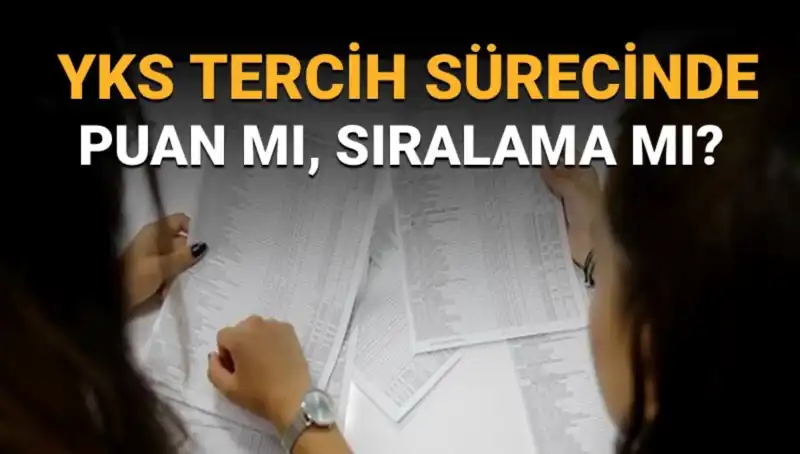YKS Tercih Sürecinde Merak Edilen Sorular: Puan mı, Sıralama mı?