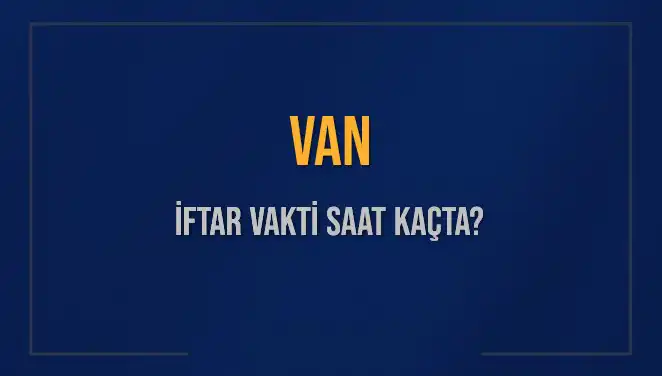 Van'da İftar Vakti Ne Zaman? 2025 için Dua Zamanı Geldi
