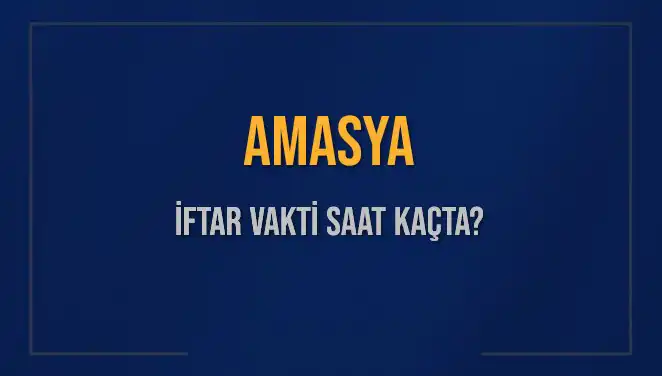 Amasya'da İftar Vakti Hakkında Bilmeniz Gerekenler